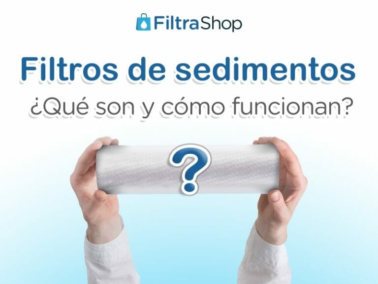 ≫ Filtros De Sedimentos ¿qué Son Y Cómo Funcionan Filtrashop